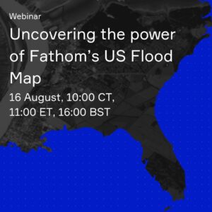 Uncovering the power of Fathom's US Flood Map